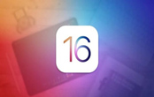 iOS 16公測為什么會延遲公布 iOS 16將會有哪些改變